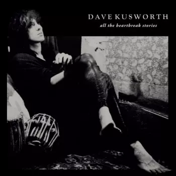 Dave Kusworth: All The Heartbreak Stories