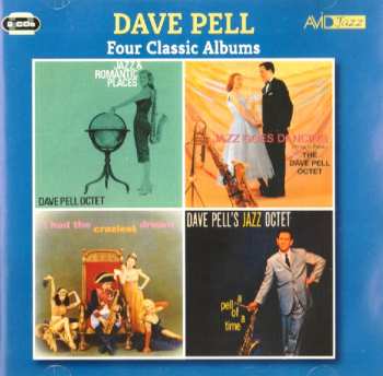 Album Dave Pell: Four Classic Albums: Jazz And Romantic Places - Dave Pell Octet / Jazz Goes Dancing - Dave Pell Octet / I Had The Craziest Dream - Dave Pell Octet / A Pell Of A Time - Dave Pell's Jazz Octet