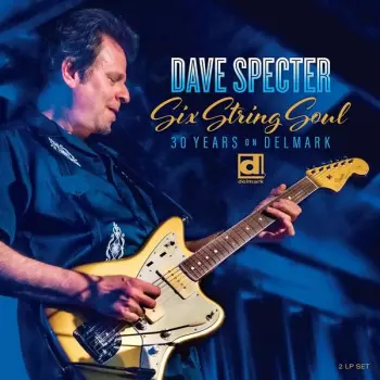 Dave Specter: Six String Soul. 30 Years On Delmark
