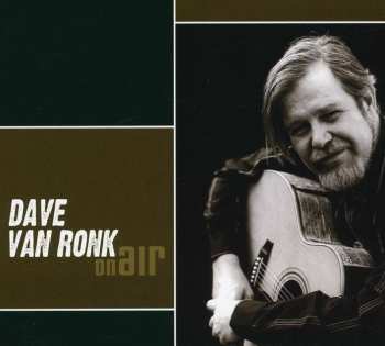 CD Dave Van Ronk: On Air 518088