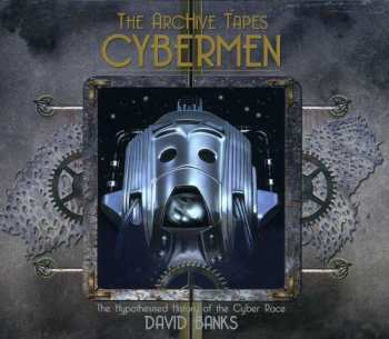 Album David Banks: The Archive Tapes Cybermen - The Hypothesised History Of The Cyber Race