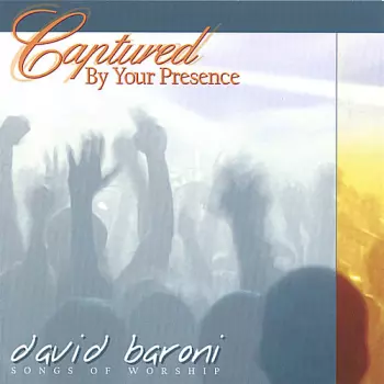 David Baroni: Captured By Your Presence