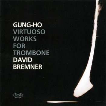David Bremner: Gung-Ho: Virtuoso Works For Trombone 