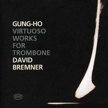 CD David Bremner: Gung-Ho: Virtuoso Works For Trombone  407780
