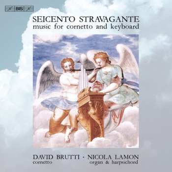 David Brutti: Seicento Stravagante - Music For Cornetto And Keyboard