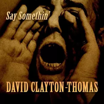 David Clayton-Thomas: Say Somethin'