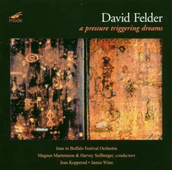 Album David Felder: A Pressure Triggering Dreams