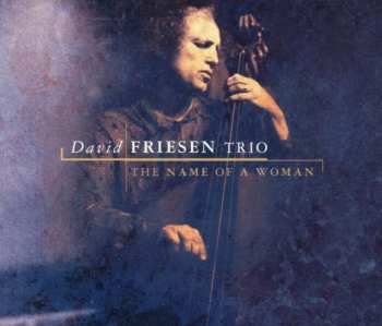 2CD David Friesen: The Name Of A Woman 393681