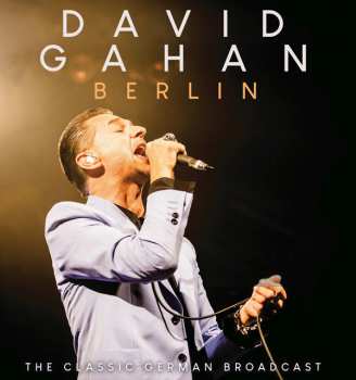 Album Dave Gahan: Dave Gahan: The Classic German Radio Broadcast Berlin