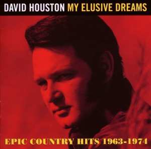 David Houston: My Elusive Dreams: Epic Country Hits 1963-1974