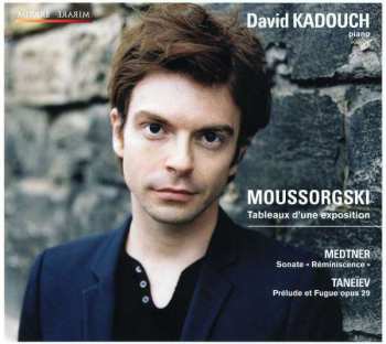 Album David Kadouch: Moussorgski: Tableaux D'une Exposition - Medtner: Sonate "Réminiscence" - Taneiev: Prélude Et Fugue Opus 29