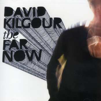 Album David Kilgour: The Far Now