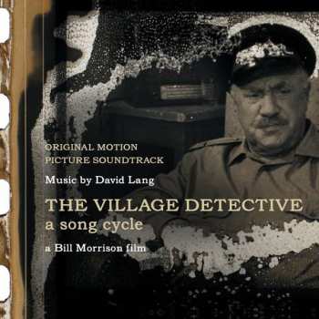 Album David Lang: The Village Detective: A Song Cycle  - Original Motion Picture Soundtrack