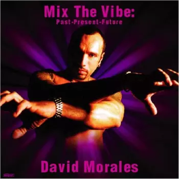David Morales: Mix The Vibe (Past - Present - Future)