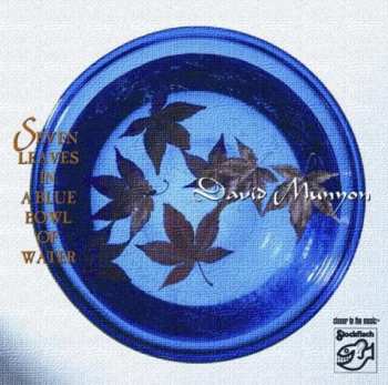 Album David Munyon: Seven Leaves In A Blue Bowl Of Water