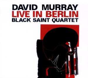 Album David Murray Black Saint Quartet: Live In Berlin