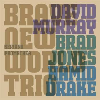 Album David Murray Brave New World Trio: Seriana Promethea