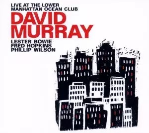 David Murray: Live At The Lower Manhattan Ocean Club Volumes 1 & 2