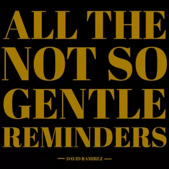 David Ramirez: All The Not So Gentle Reminders