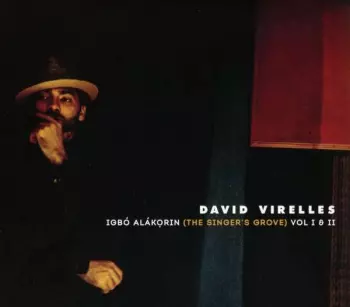 David Virelles: Igbó Alákọrin (The Singer's Grove) Vol I & II