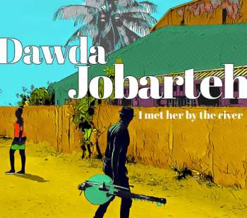 Album Dawda Jobarteh: I Met Her By The River