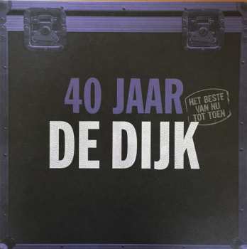 Album De Dijk: 40 Jaar (Het Beste Van Nu Tot Toen)