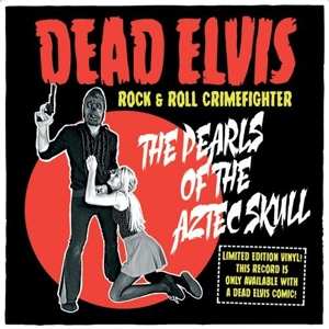Album Dead Elvis & His One Man: 7-pearls Of The Aztec Skull