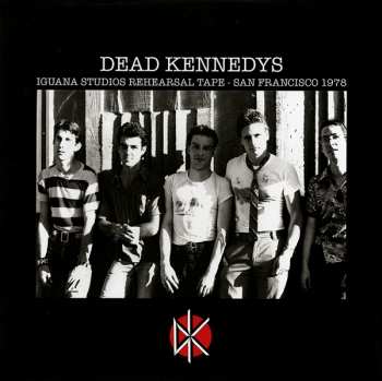 Album Dead Kennedys: Iguana Studios Rehearsal Tape - San Francisco 1978