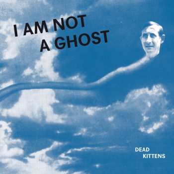 CD Dead Kittens: I Am Not A Ghost  259191
