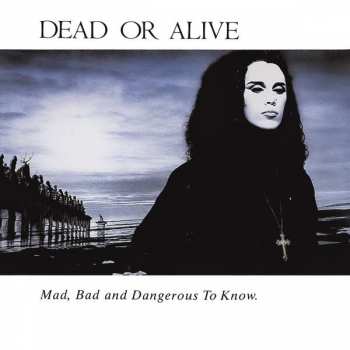 Album Dead Or Alive: Mad, Bad And Dangerous To Know