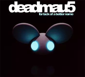 deadmau5: For Lack Of A Better Name