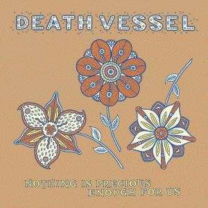 Album Death Vessel: Nothing Is Precious Enough For Us