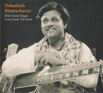 Album Debashish Bhattacharya: Slide Guitar Ragas From Dusk Till Dawn 