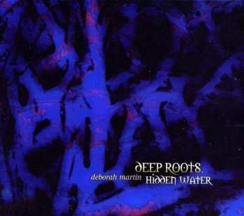 Deborah Martin: Deep Roots, Hidden Water