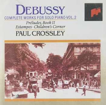 Album Claude Debussy: Complete Works For Solo Piano • Vol. 2 (Préludes, Book II • Estampes • Children's Corner)