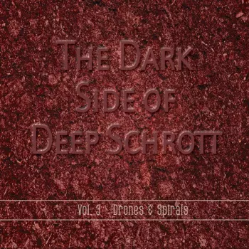 The Dark Side Of Deep Schrott Vol​.​3 - Drones ε Spirals