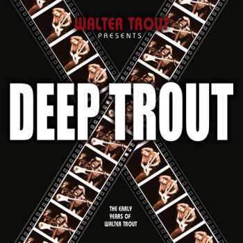 Walter Trout: Deep Trout (The Early Years Of Walter Trout)