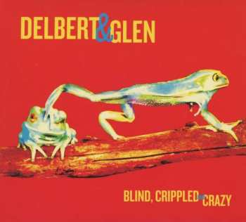 CD Delbert & Glen: Blind, Crippled And Crazy 400690