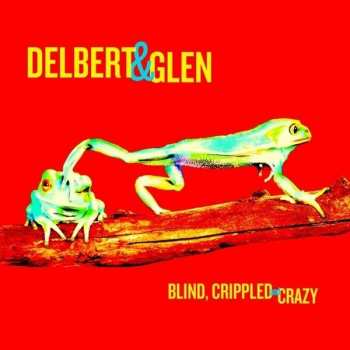 Album Delbert & Glen: Blind, Crippled And Crazy