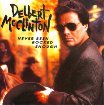 Album Delbert McClinton: Never Been Rocked Enough