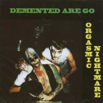 Demented Are Go: Orgasmic Nightmare