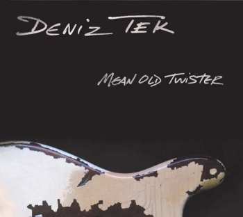 CD Deniz Tek: Mean Old Twister 435024