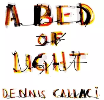 Dennis Callaci: A Bed Of Light