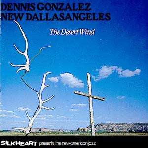 Album Dennis Gonzalez New Dallasangeles: The Desert Wind