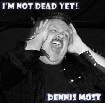 Album Dennis Most: I'm Not Dead Yet!