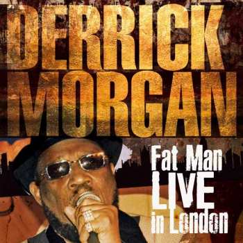 Album Derrick Morgan: Fat Man Live In London
