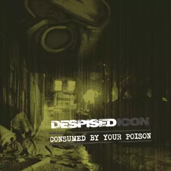 Despised Icon: Consumed By Your Poison
