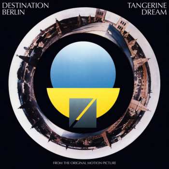 Album Tangerine Dream: Destination Berlin (From The Original Motion Picture)