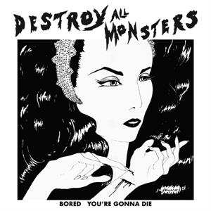 Album Destroy All Monsters: Bored / You're Gonna Die