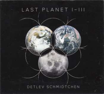 Detlev Schmidtchen: Last Planet I - III